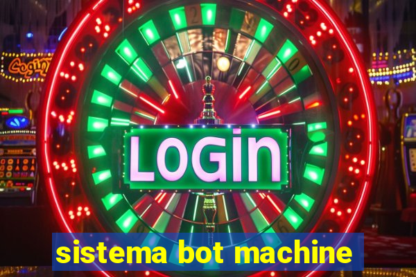 sistema bot machine